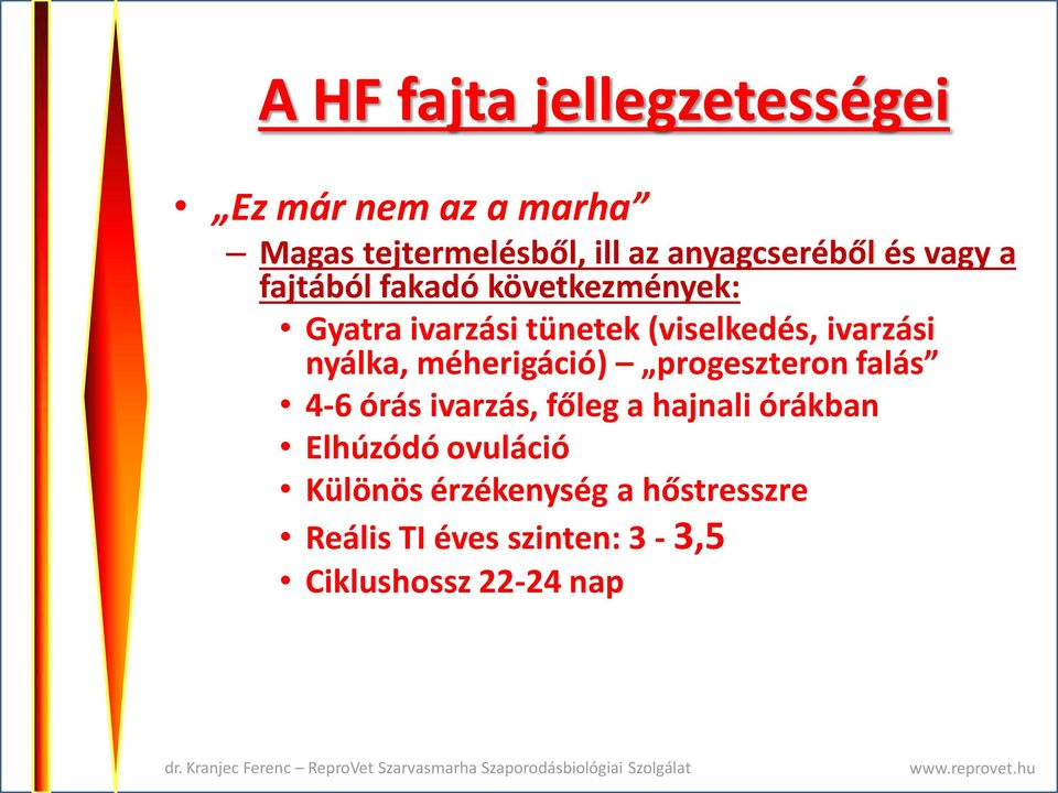 (viselkedés, ivarzási nyálka, méherigáció) progeszteron falás 4-6 órás ivarzás, főleg a