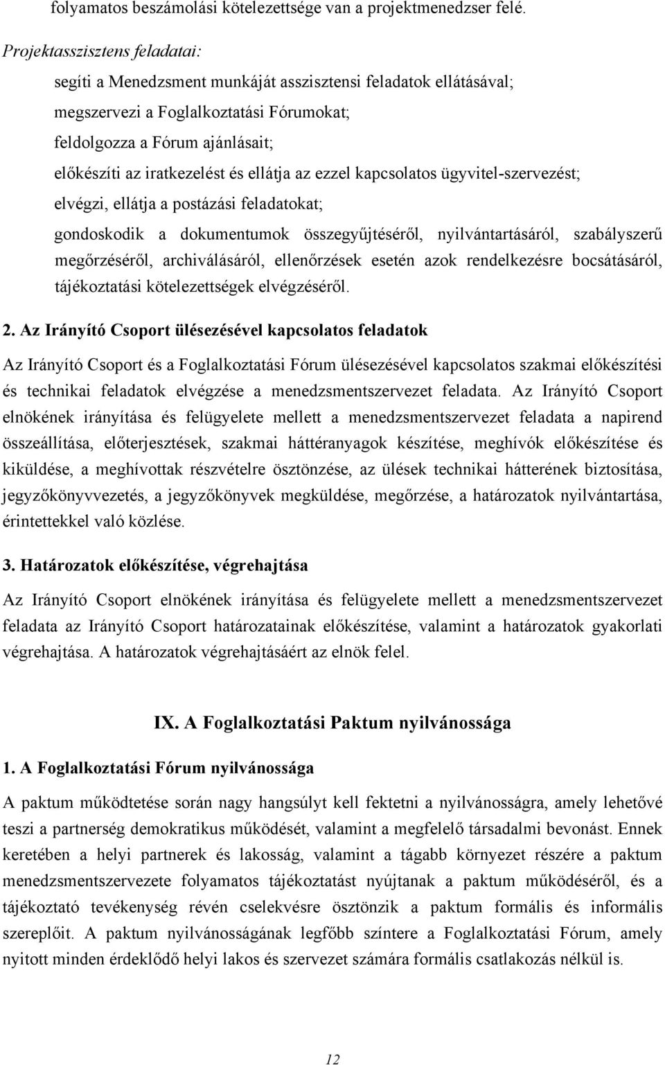 ellátja az ezzel kapcsolatos ügyvitel-szervezést; elvégzi, ellátja a postázási feladatokat; gondoskodik a dokumentumok összegyűjtéséről, nyilvántartásáról, szabályszerű megőrzéséről, archiválásáról,