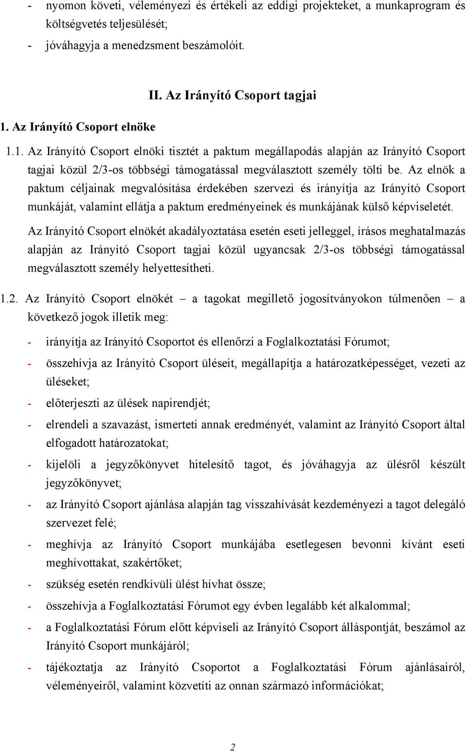 Az elnök a paktum céljainak megvalósítása érdekében szervezi és irányítja az Irányító Csoport munkáját, valamint ellátja a paktum eredményeinek és munkájának külső képviseletét.