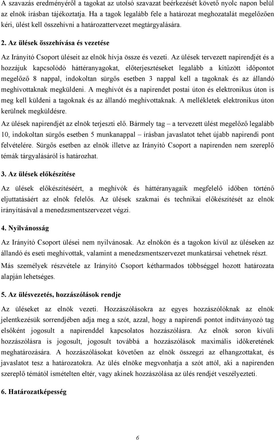 Az ülések összehívása és vezetése Az Irányító Csoport üléseit az elnök hívja össze és vezeti.