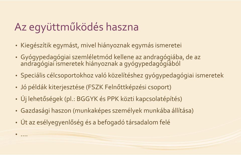 gyógypedagógiai ismeretek Jó példák kiterjesztése (FSZK Felnőttképzési csoport) Új lehetőségek (pl.