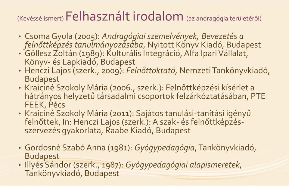 , 2009): Felnőttoktató, Felnőttoktató Nemzeti Tankönyvkiadó, Budapest Kraiciné Szokoly Mária (2006., szerk.