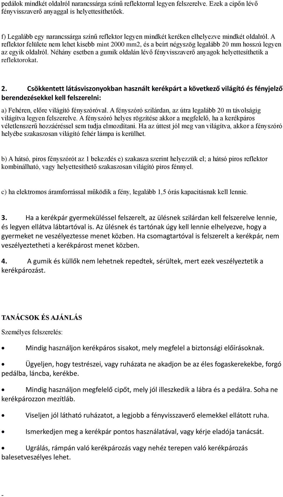 A reflektor felülete nem lehet kisebb mint 2000 mm2, és a beírt négyszög legalább 20 mm hosszú legyen az egyik oldalról.