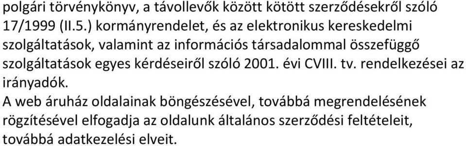 összefüggő szolgáltatások egyes kérdéseiről szóló 2001. évi CVIII. tv. rendelkezései az irányadók.