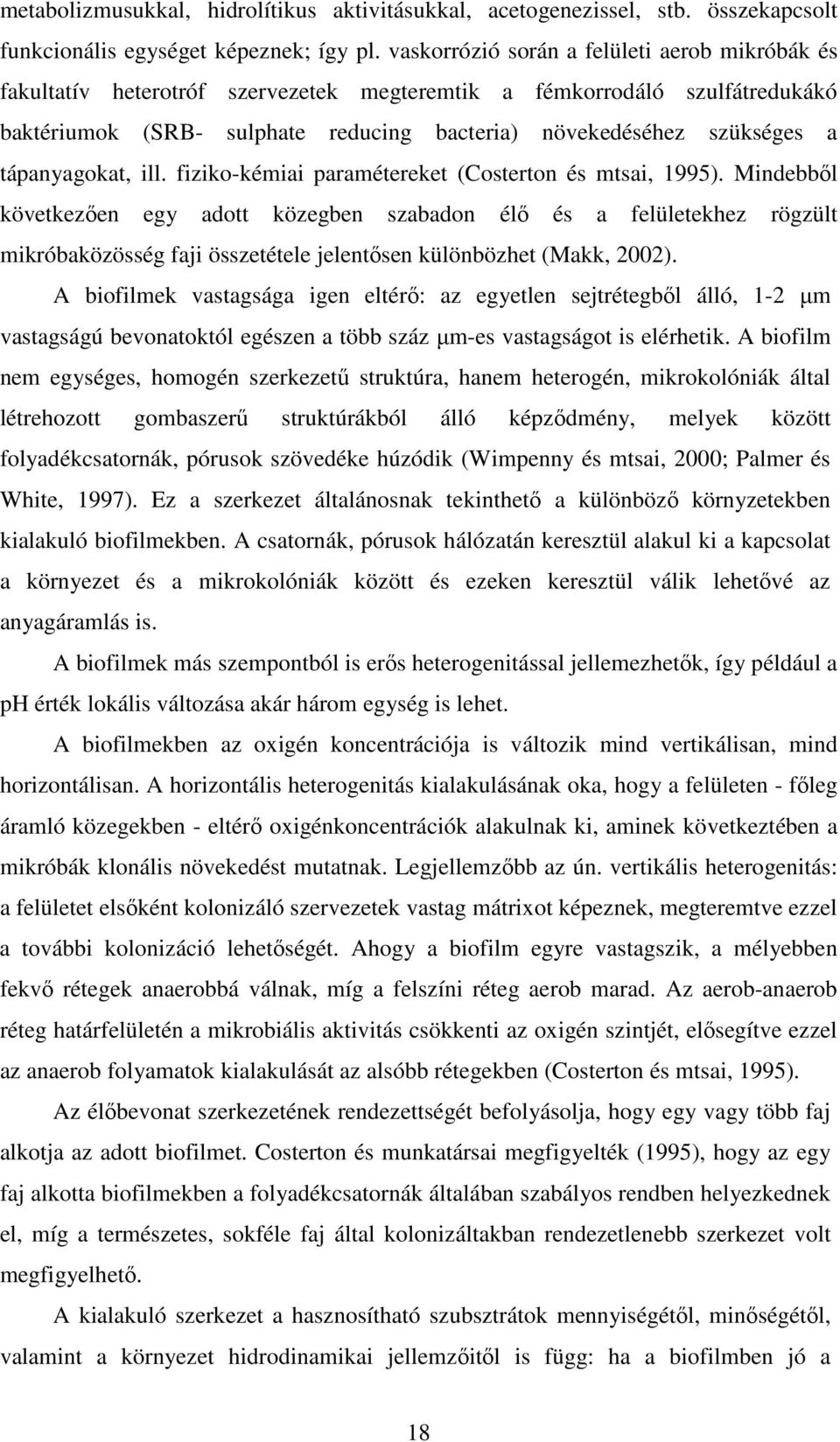 tápanyagokat, ill. fiziko-kémiai paramétereket (Costerton és mtsai, 1995).