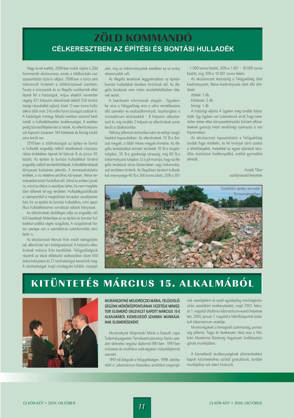 Tavaly a roncsautók és az illegális autóbontók ellen léptek fel a hatóságok, május elejétől november végéig 421 helyszínt ellenőriztek (ebből 254 társhatósági részvétellel zajlott), közel 12 ezer