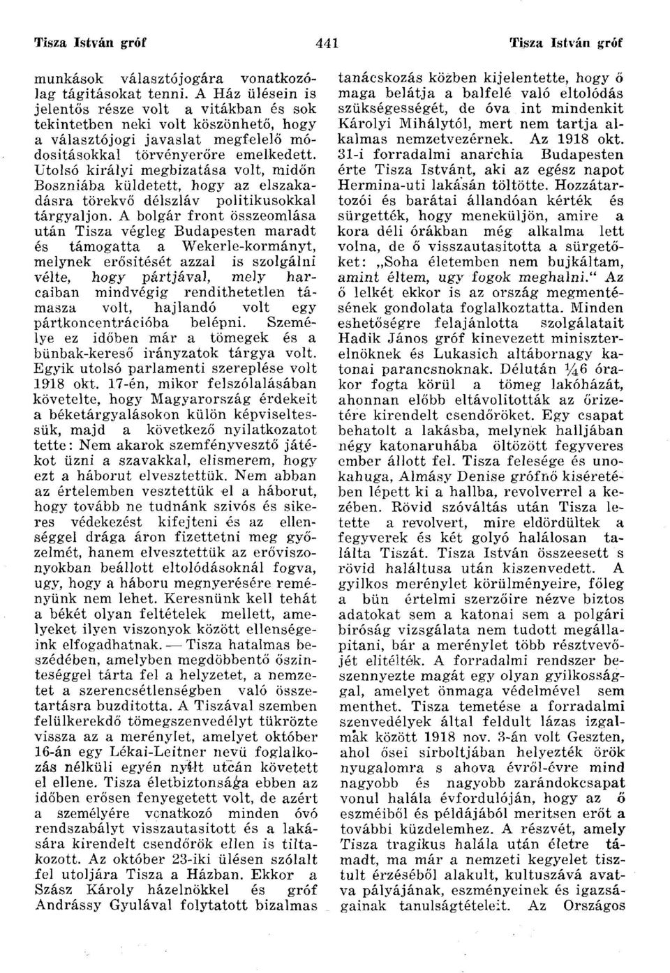 Utolsó királyi megbízatása volt, midőn Boszniába küldetett, hogy az elszakadásra törekvő délszláv politikusokkal tárgyaljon.