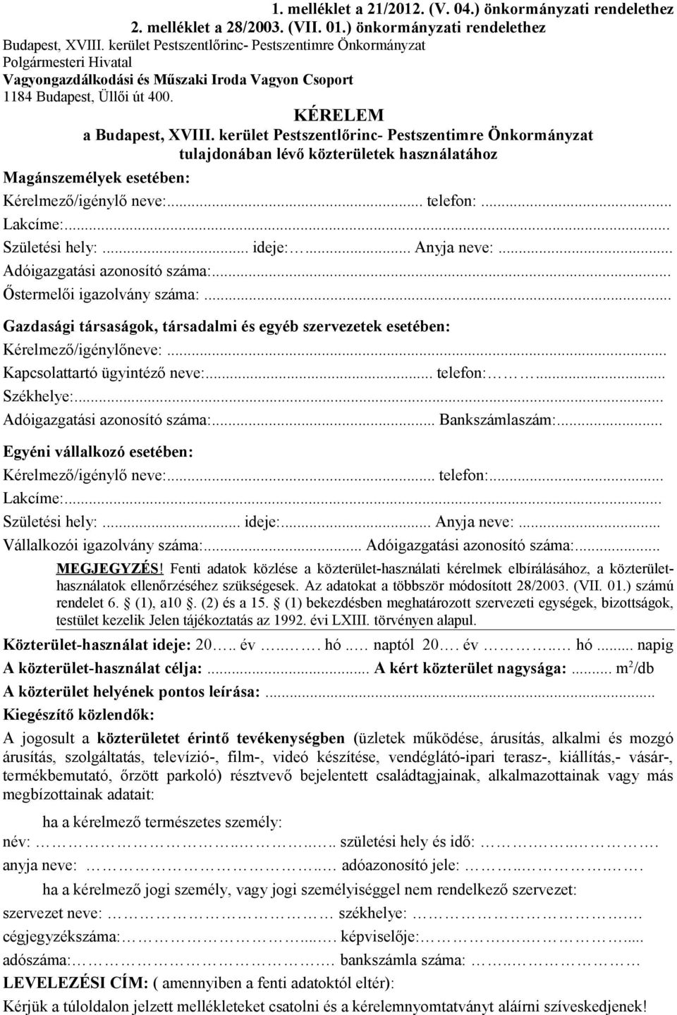 kerület Pestszentlőrinc- Pestszentimre Önkormányzat tulajdonában lévő közterületek használatához Magánszemélyek esetében: Kérelmező/igénylő neve:... telefon:... Lakcíme:... Születési hely:... ideje:.