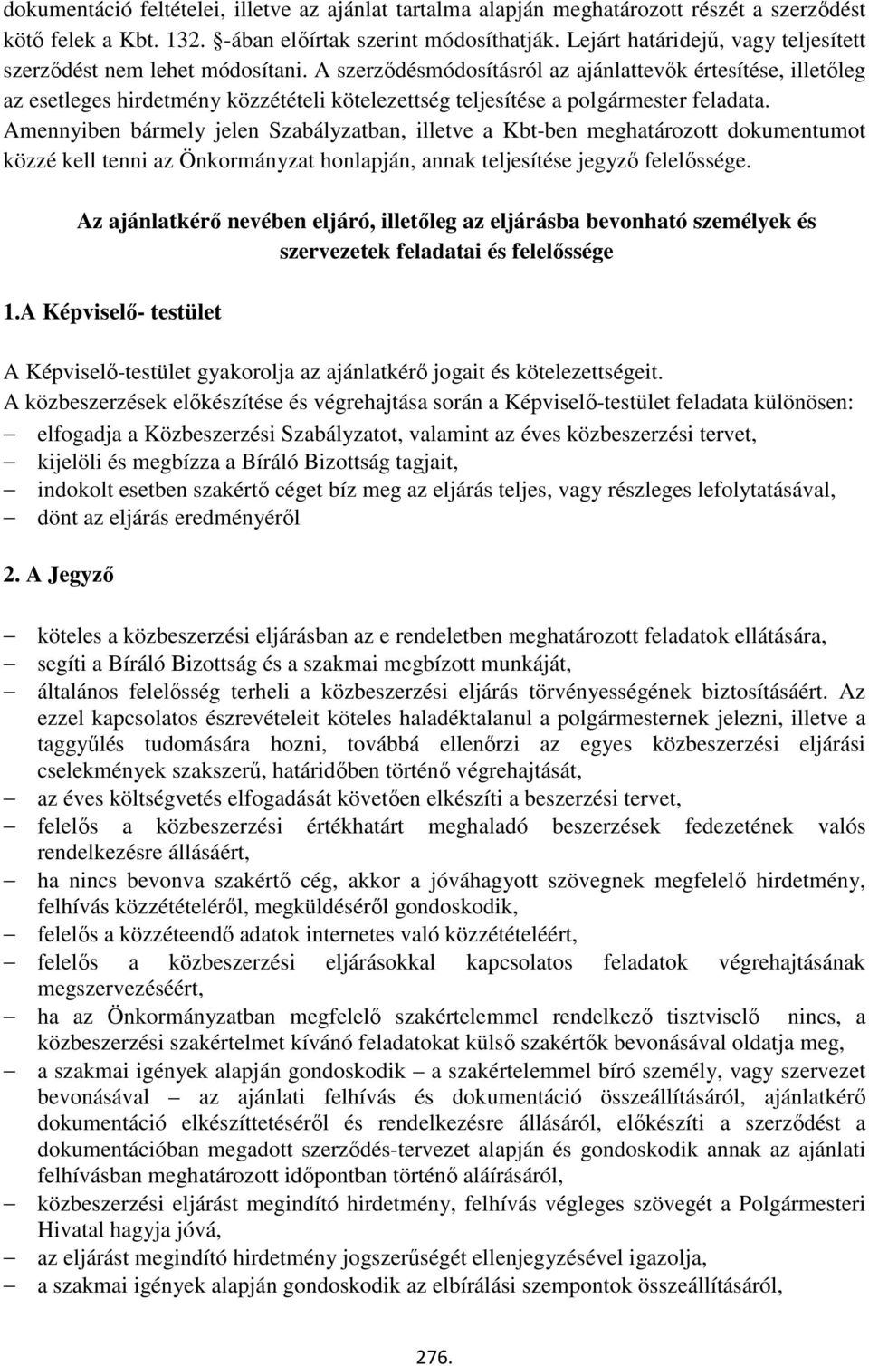 A szerződésmódosításról az ajánlattevők értesítése, illetőleg az esetleges hirdetmény közzétételi kötelezettség teljesítése a polgármester feladata.