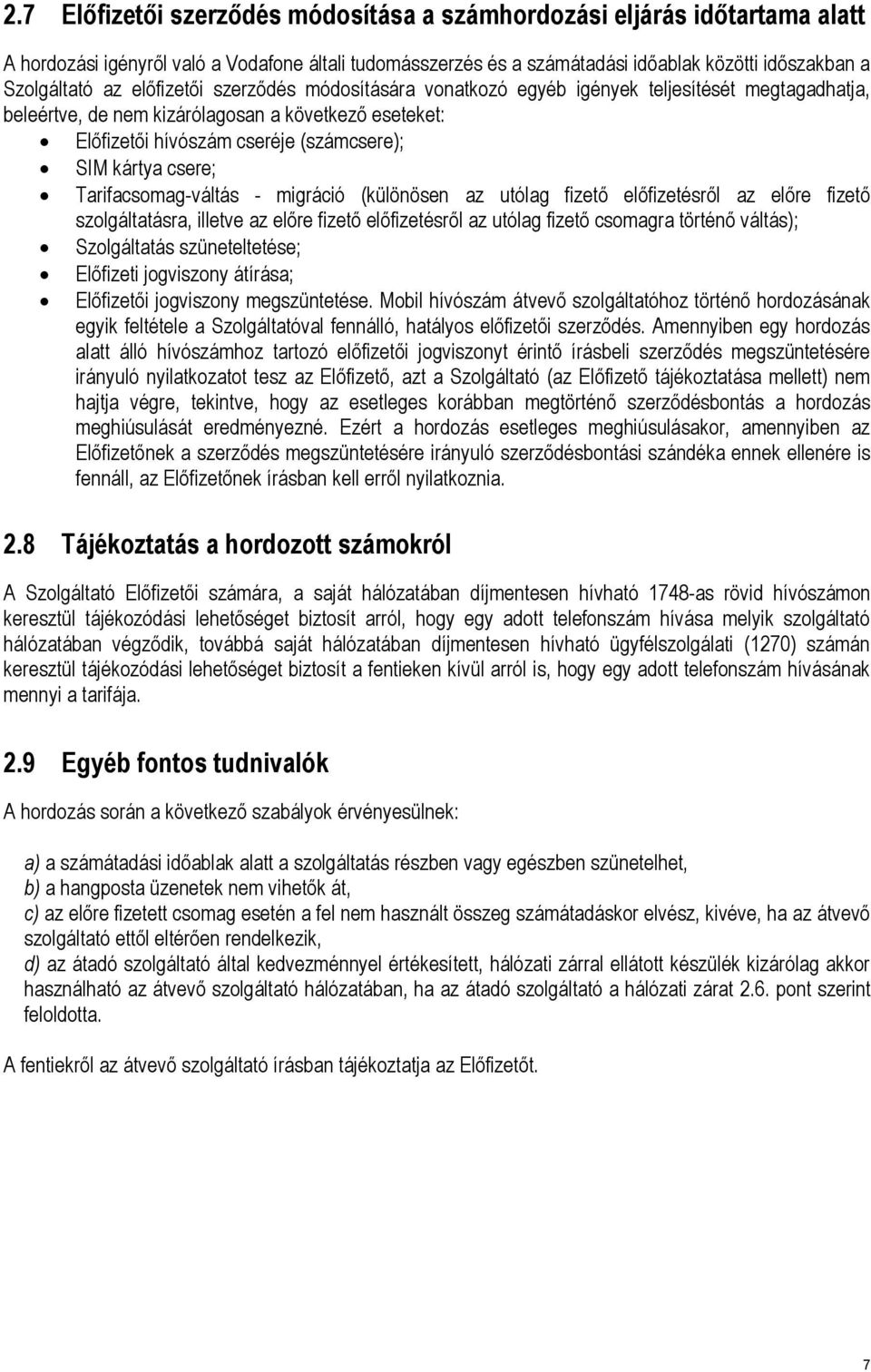 Tarifacsomag-váltás - migráció (különösen az utólag fizető előfizetésről az előre fizető szolgáltatásra, illetve az előre fizető előfizetésről az utólag fizető csomagra történő váltás); Szolgáltatás