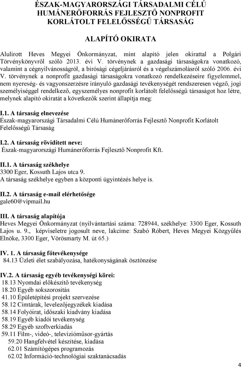 törvénynek a gazdasági társaságokra vonatkozó, valamint a cégnyilvánosságról, a bírósági cégeljárásról és a végelszámolásról szóló 2006. évi V.