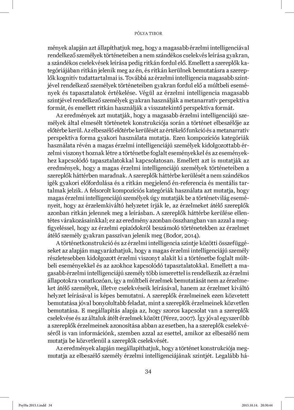 Továbbá az érzelmi intelligencia magasabb szintjével rendelkező személyek történeteiben gyakran fordul elő a múltbeli események és tapasztalatok értékelése.