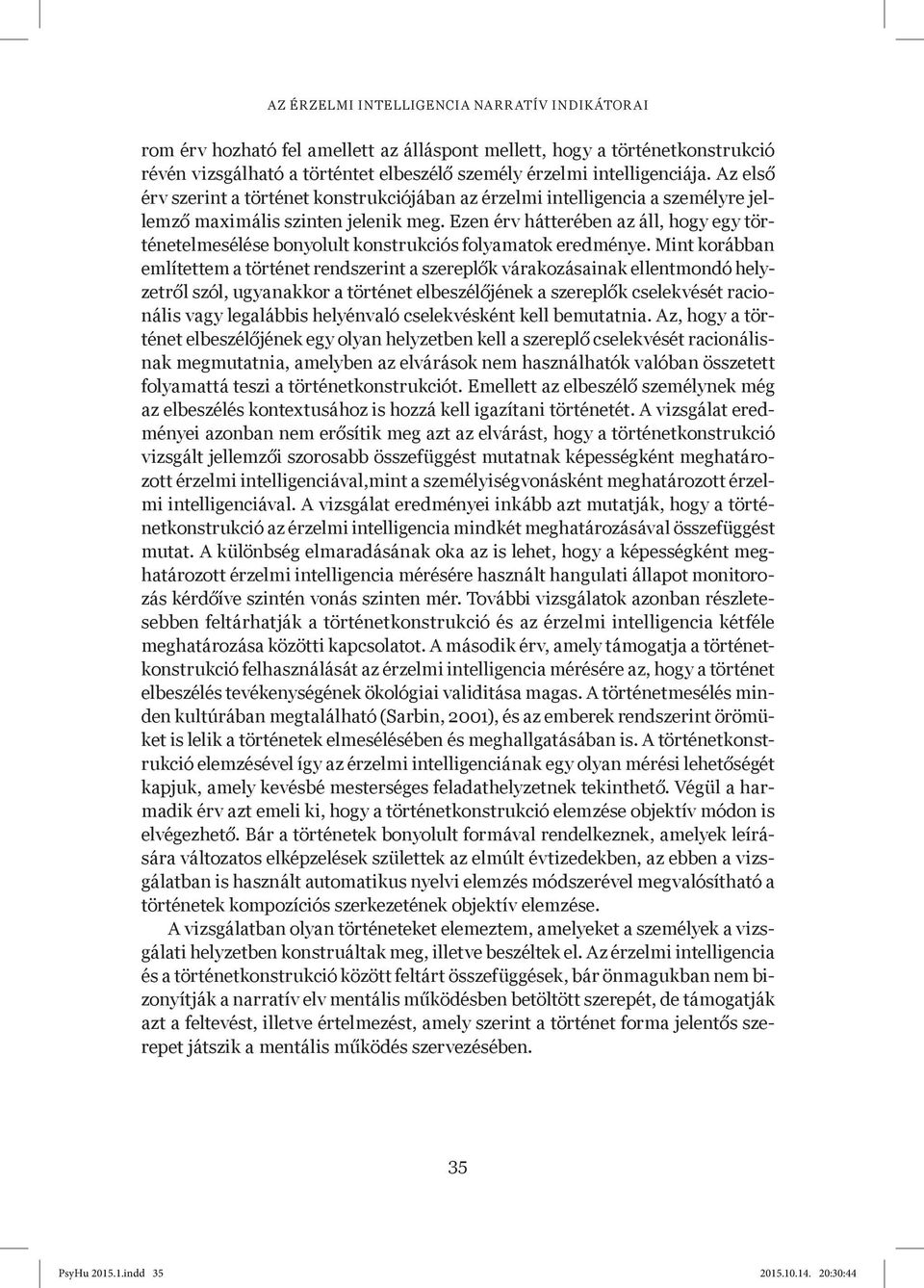 Ezen érv hátterében az áll, hogy egy történetelmesélése bonyolult konstrukciós folyamatok eredménye.