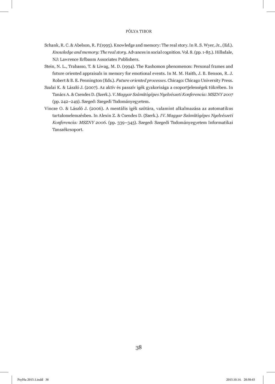 The Rashomon phenomenon: Personal frames and future oriented appraisals in memory for emotional events. In M. M. Haith, J. B. Benson, R. J. Robert & B. E. Pennington (Eds.). Future oriented processes.