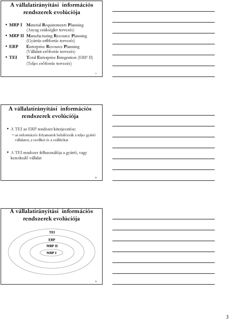 Integration (ERP II) (Teljes erőforrás tervezés) 7 A TEI az ERP rendszer kiterjesztése: az információs folyamatok