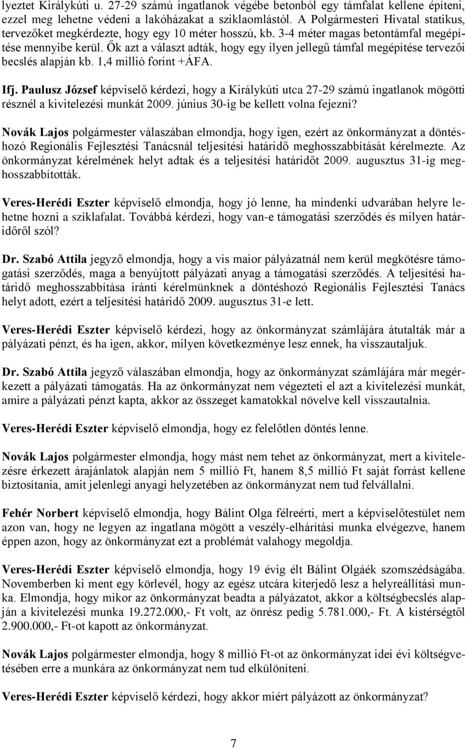 Ők azt a választ adták, hogy egy ilyen jellegű támfal megépítése tervezői becslés alapján kb. 1,4 millió forint +ÁFA. Ifj.