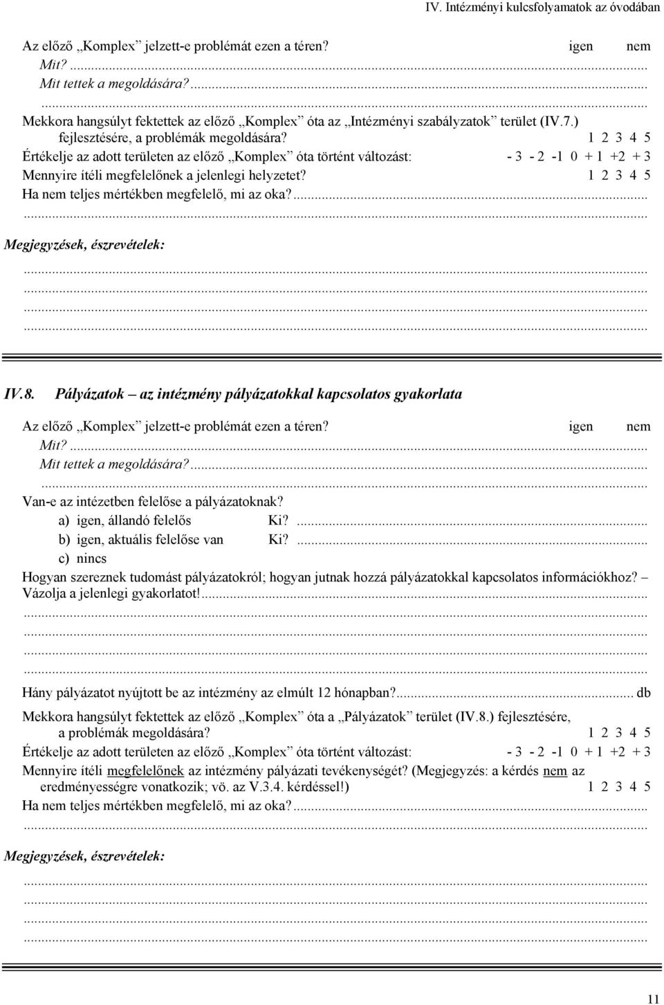 Pályázatok az intézmény pályázatokkal kapcsolatos gyakorlata Van-e az intézetben felelőse a pályázatoknak? a) igen, állandó felelős Ki?... b) igen, aktuális felelőse van Ki?