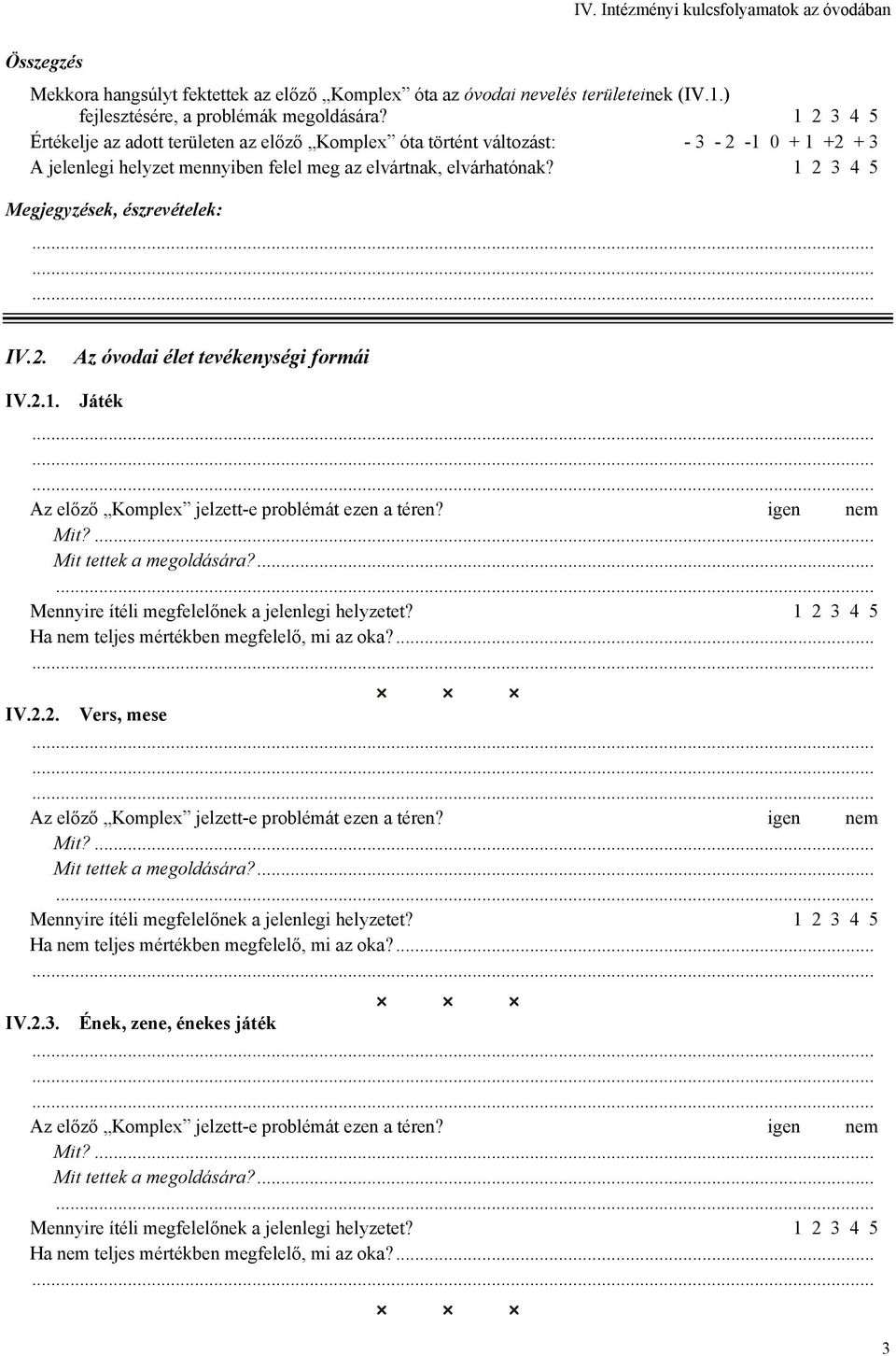 1 2 3 4 5 Értékelje az adott területen az előző Komplex óta történt változást: - 3-2 -1 0 + 1 +2 + 3 A jelenlegi