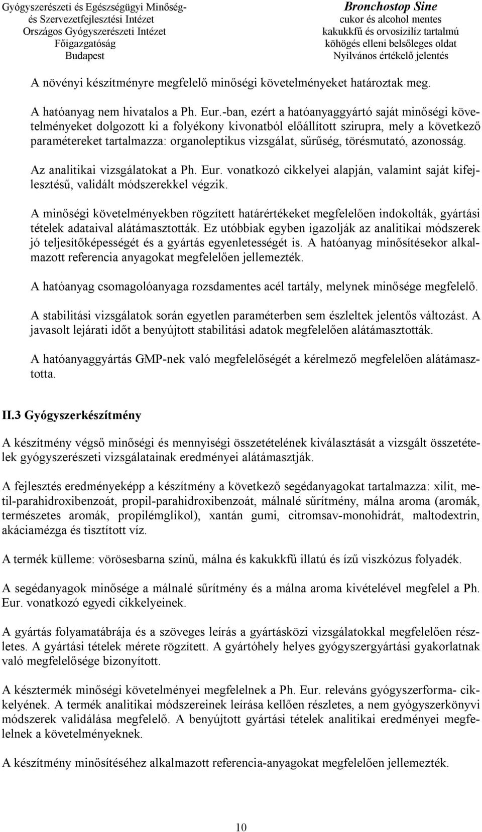 törésmutató, azonosság. Az analitikai vizsgálatokat a Ph. Eur. vonatkozó cikkelyei alapján, valamint saját kifejlesztésű, validált módszerekkel végzik.