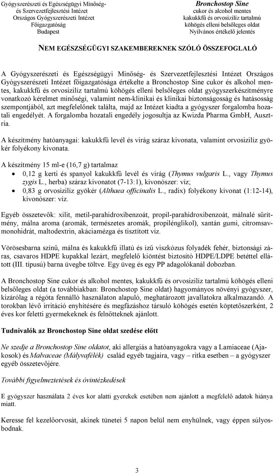 forgalomba hozatali engedélyét. A forgalomba hozatali engedély jogosultja az Kwizda Pharma GmbH, Ausztria.