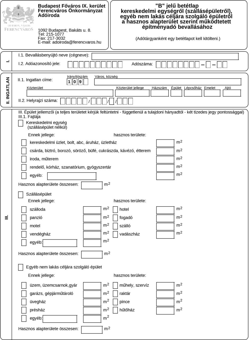 betétlapot kell kitölteni.) I.1. Bevallásbenyújtó neve (cégneve): I.2. II. INGATLAN II.1. Ingatlan címe: 1 0 9 II.2. Helyrajzi száma: / / / III.