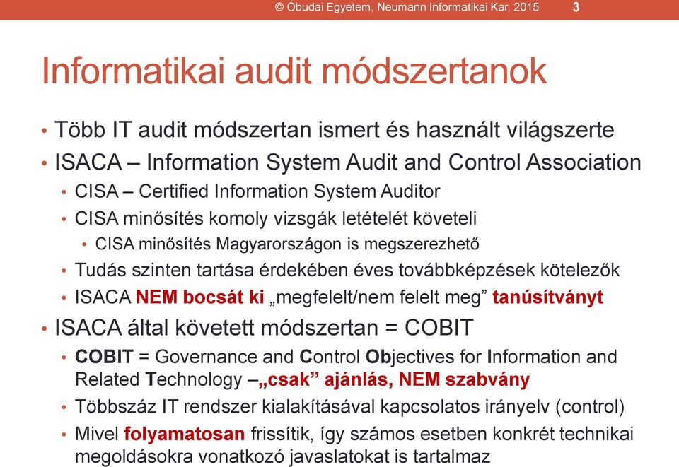 kötelezők ISACA NEM bocsát ki megfelelt/nem felelt meg tanúsítványt ISACA által követett módszertan = COBIT COBIT = Governance and Control Objectives for Information and Related Technology csak