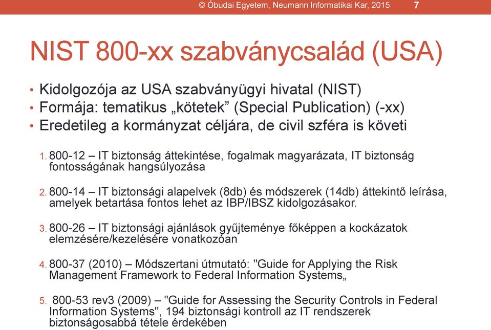 800-14 IT biztonsági alapelvek (8db) és módszerek (14db) áttekintő leírása, amelyek betartása fontos lehet az IBP/IBSZ kidolgozásakor. 3.