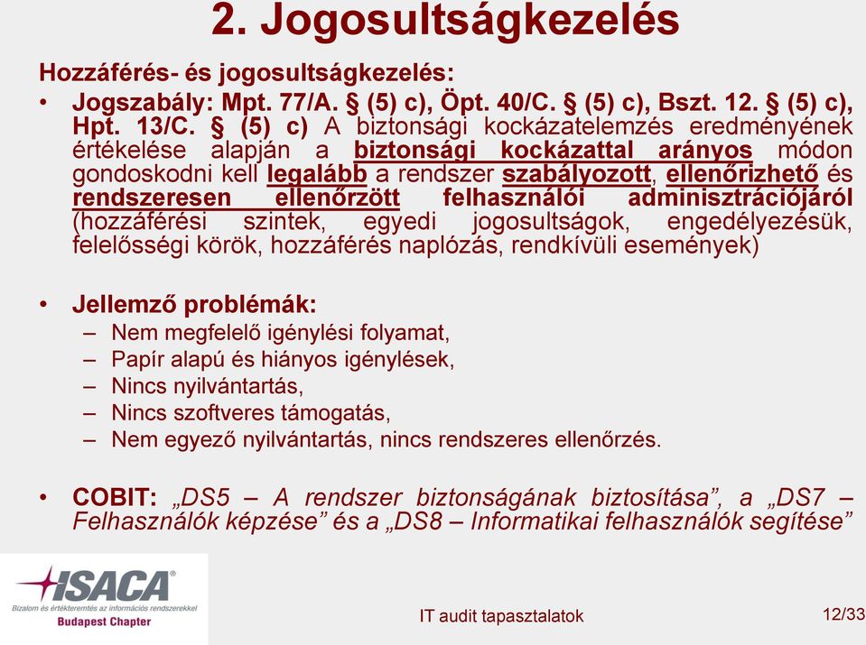 felhasználói adminisztrációjáról (hozzáférési szintek, egyedi jogosultságok, engedélyezésük, felelősségi körök, hozzáférés naplózás, rendkívüli események) Jellemző problémák: Nem megfelelő igénylési