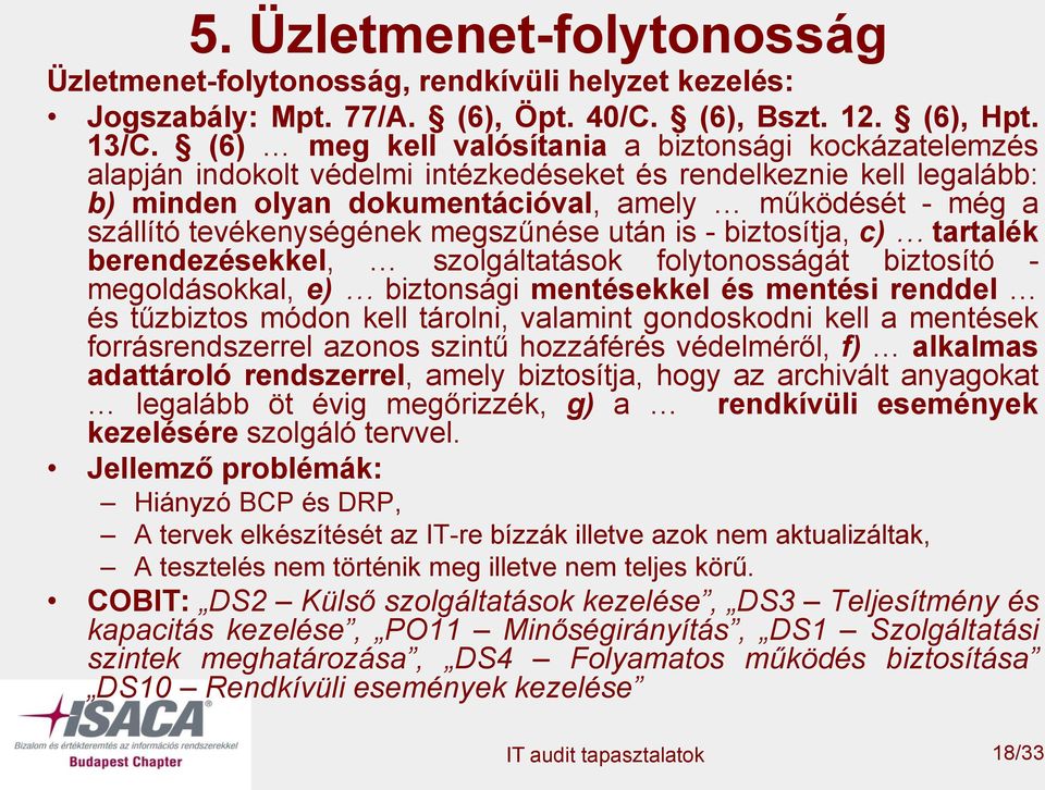 tevékenységének megszűnése után is - biztosítja, c) tartalék berendezésekkel, szolgáltatások folytonosságát biztosító - megoldásokkal, e) biztonsági mentésekkel és mentési renddel és tűzbiztos módon