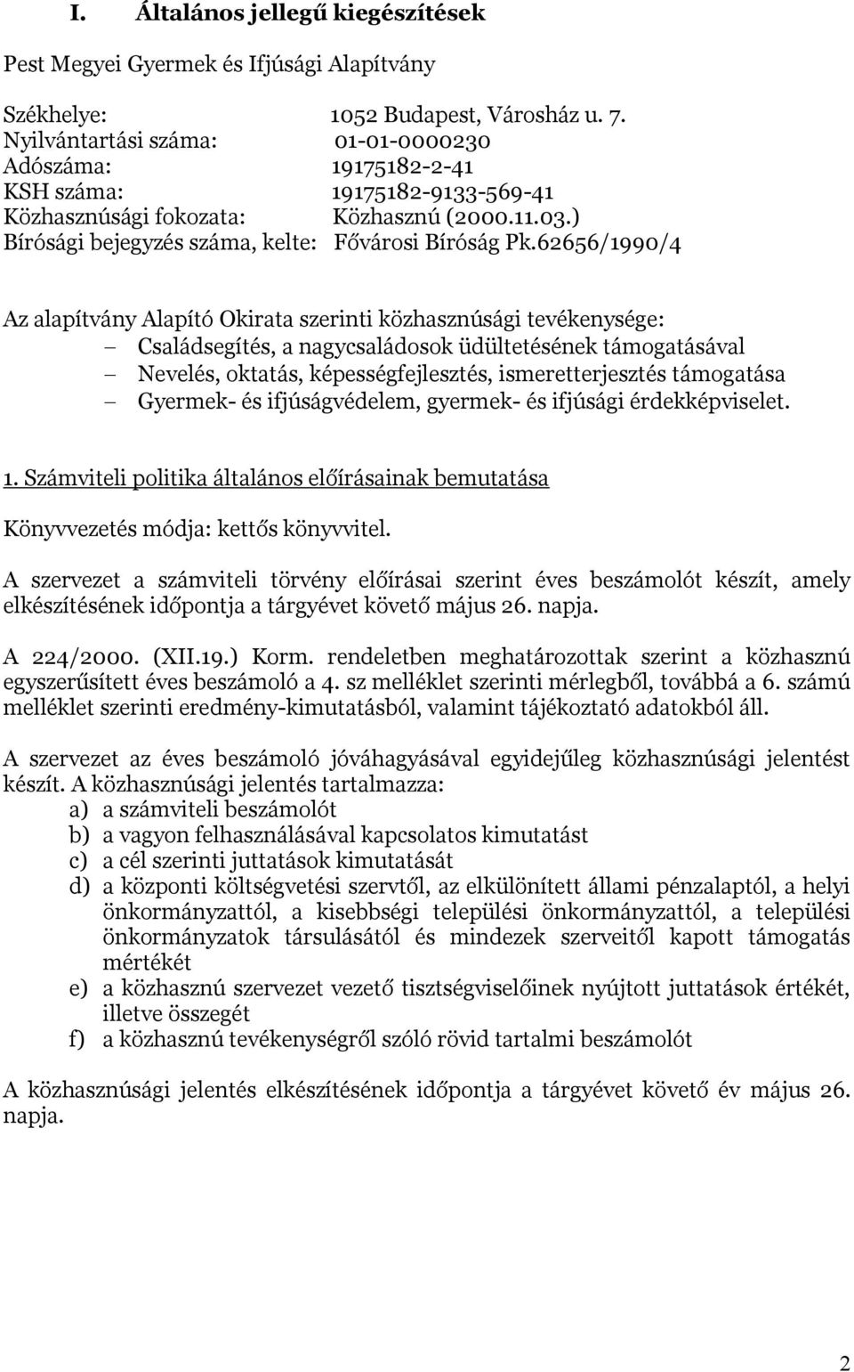 62656/1990/4 Az alapítvány Alapító Okirata szerinti közhasznúsági tevékenysége: Családsegítés, a nagycsaládosok üdültetésének támogatásával Nevelés, oktatás, képességfejlesztés, ismeretterjesztés