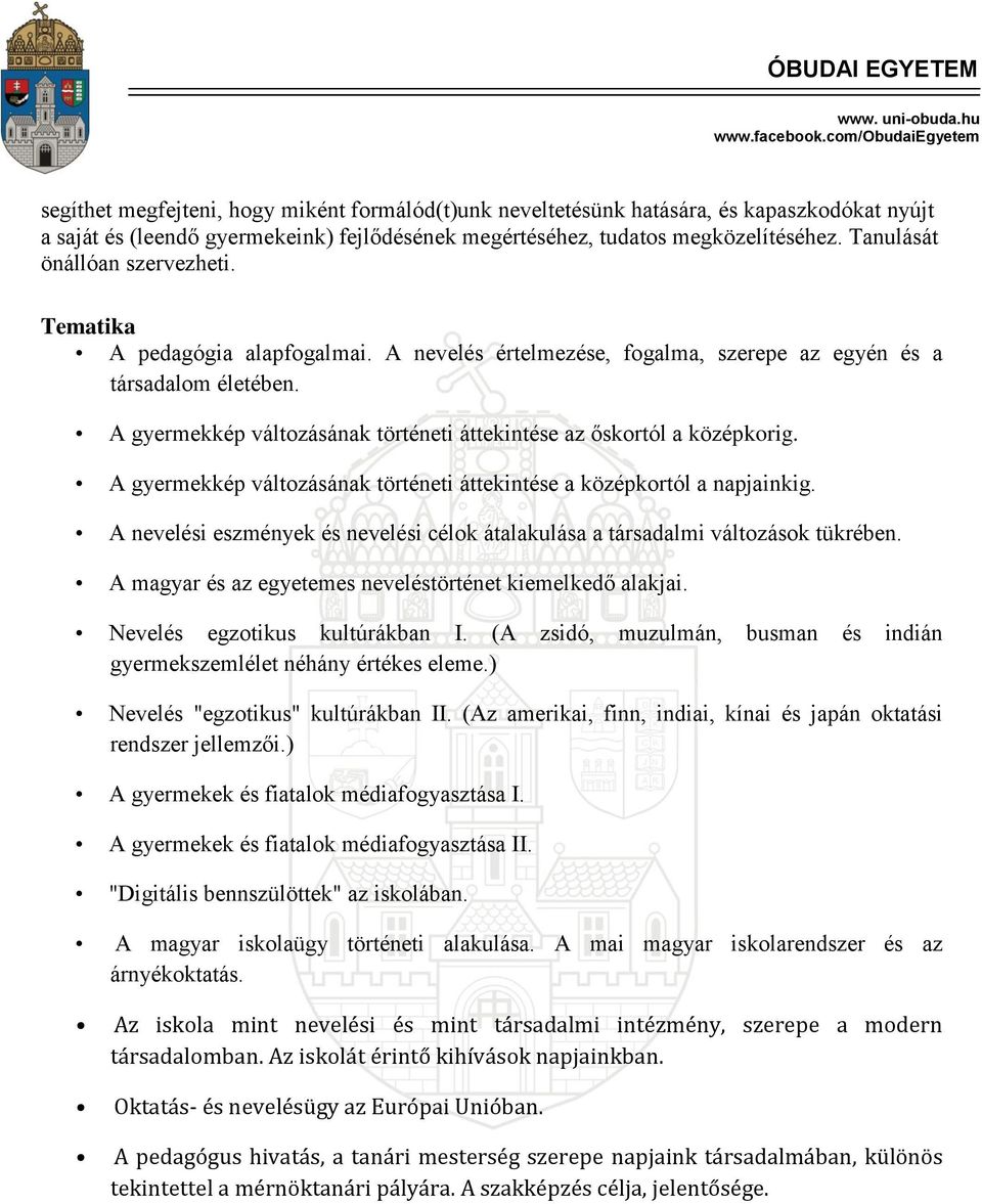 A gyermekkép változásának történeti áttekintése az őskortól a középkorig. A gyermekkép változásának történeti áttekintése a középkortól a napjainkig.