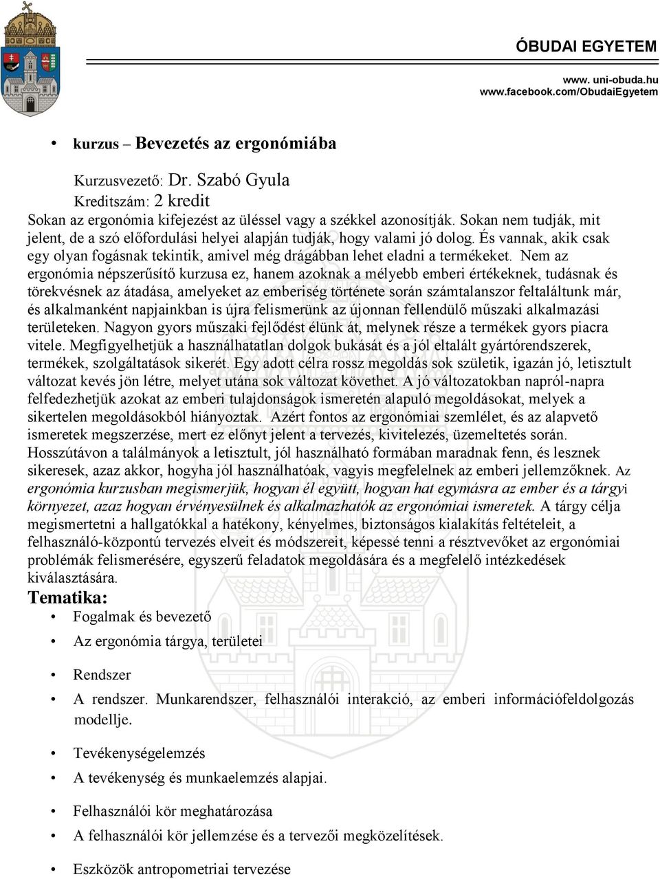 Nem az ergonómia népszerűsítő kurzusa ez, hanem azoknak a mélyebb emberi értékeknek, tudásnak és törekvésnek az átadása, amelyeket az emberiség története során számtalanszor feltaláltunk már, és