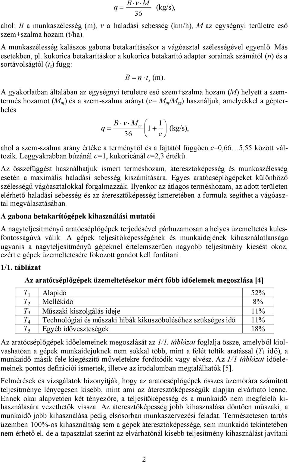 kukorica betakarításkor a kukorica betakarító adapter sorainak számától (n) és a sortávolságtól (t s ) függ: B n (m).