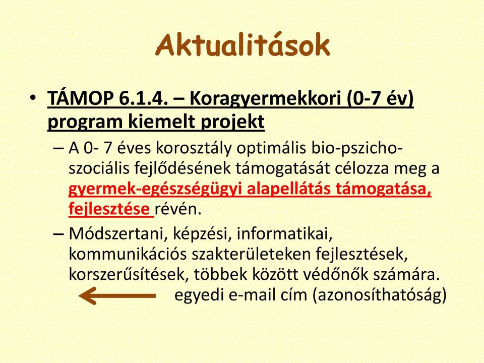 bio-pszichoszociális fejlődésének támogatását célozza meg a gyermek-egészségügyi alapellátás