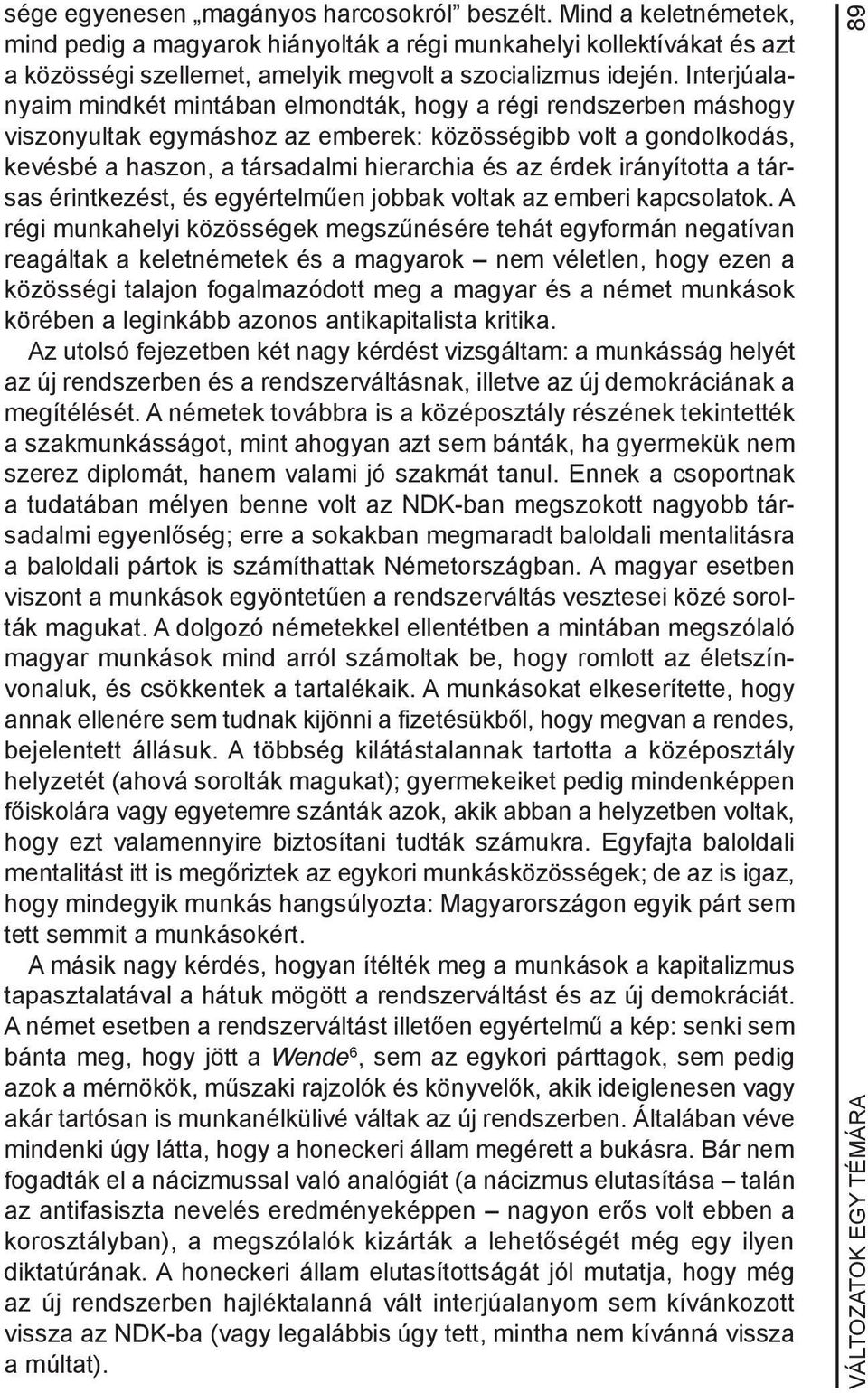 irányította a társas érintkezést, és egyértelműen jobbak voltak az emberi kapcsolatok.