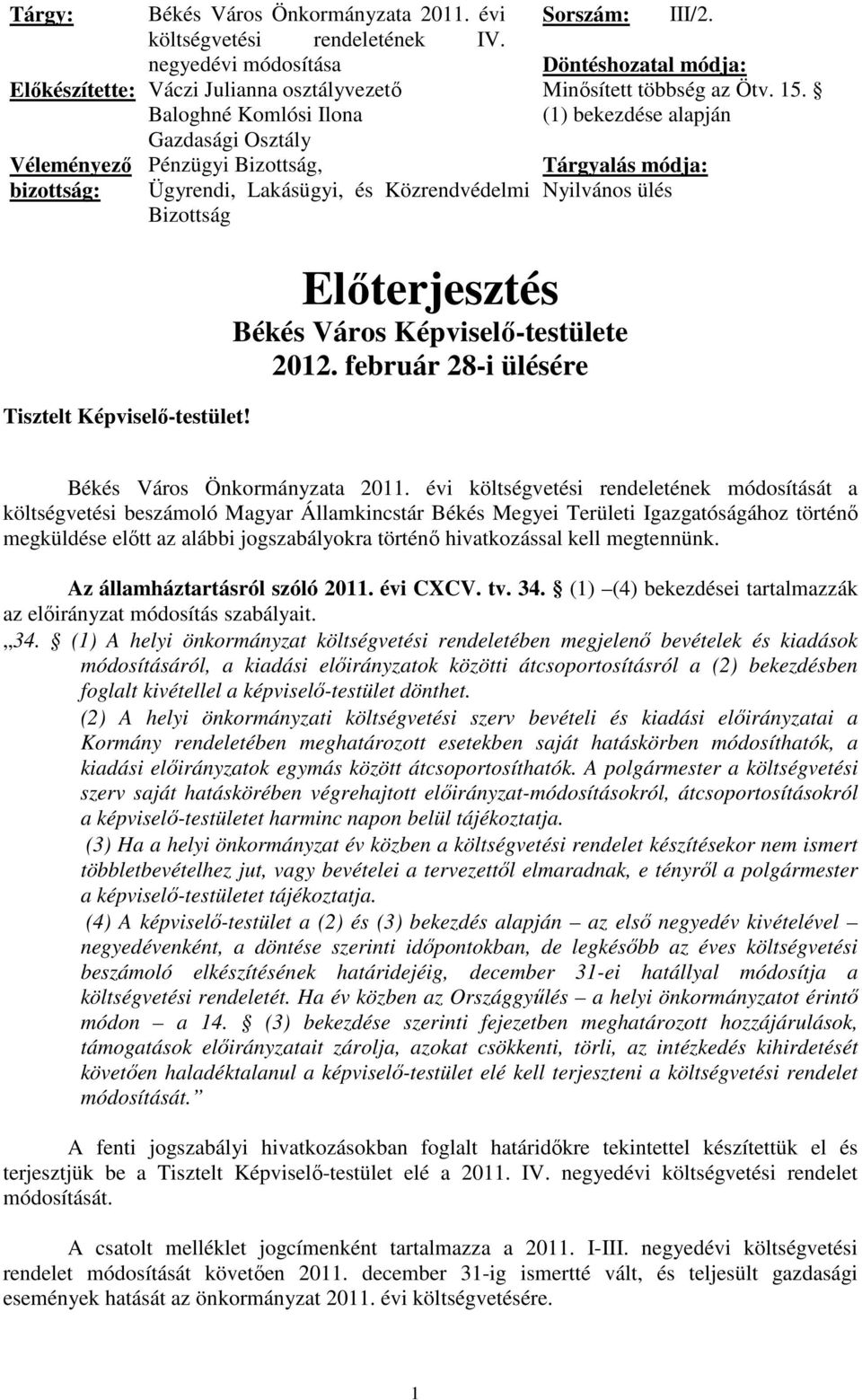 Gazdasági Osztály Pénzügyi Bizottság, Ügyrendi, Lakásügyi, és Közrendvédelmi Bizottság Sorszám: III/2. Döntéshozatal módja: Minősített többség az Ötv. 15.