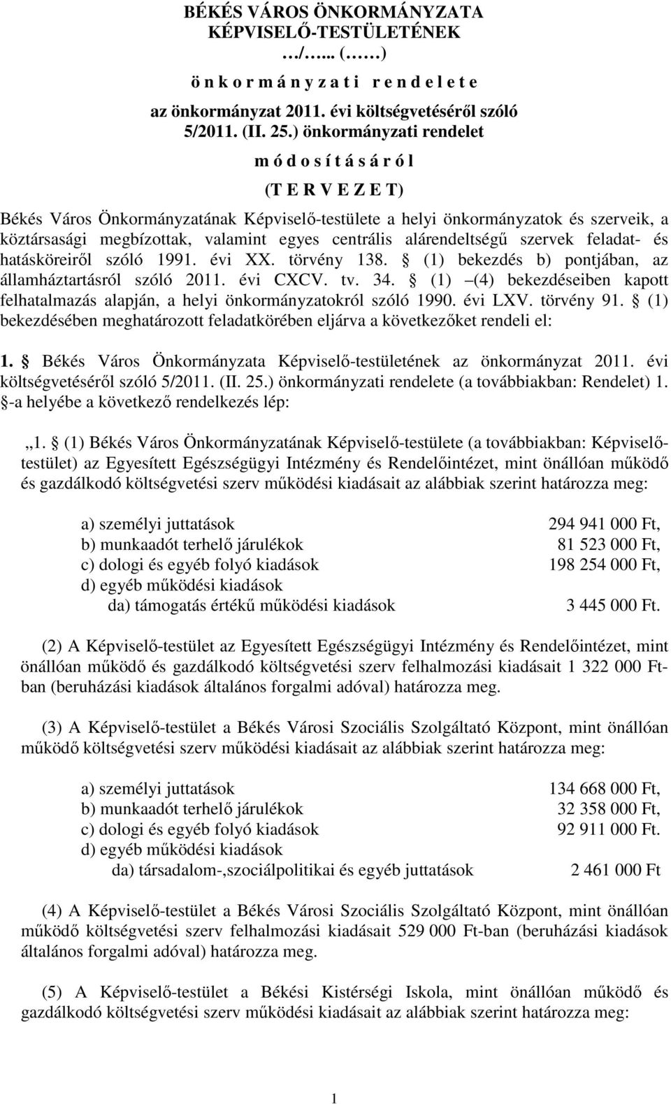 centrális alárendeltségű szervek feladat- és hatásköreiről szóló 1991. évi XX. törvény 138. (1) bekezdés b) pontjában, az államháztartásról szóló 2011. évi CXCV. tv. 34.