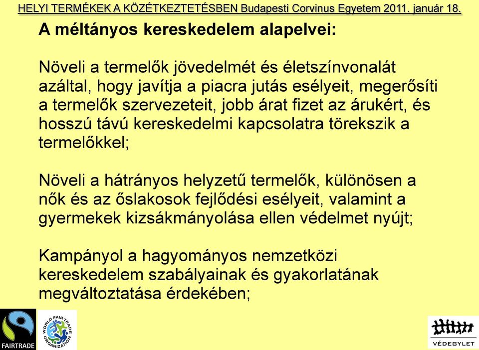 termelőkkel; Növeli a hátrányos helyzetű termelők, különösen a nők és az őslakosok fejlődési esélyeit, valamint a gyermekek