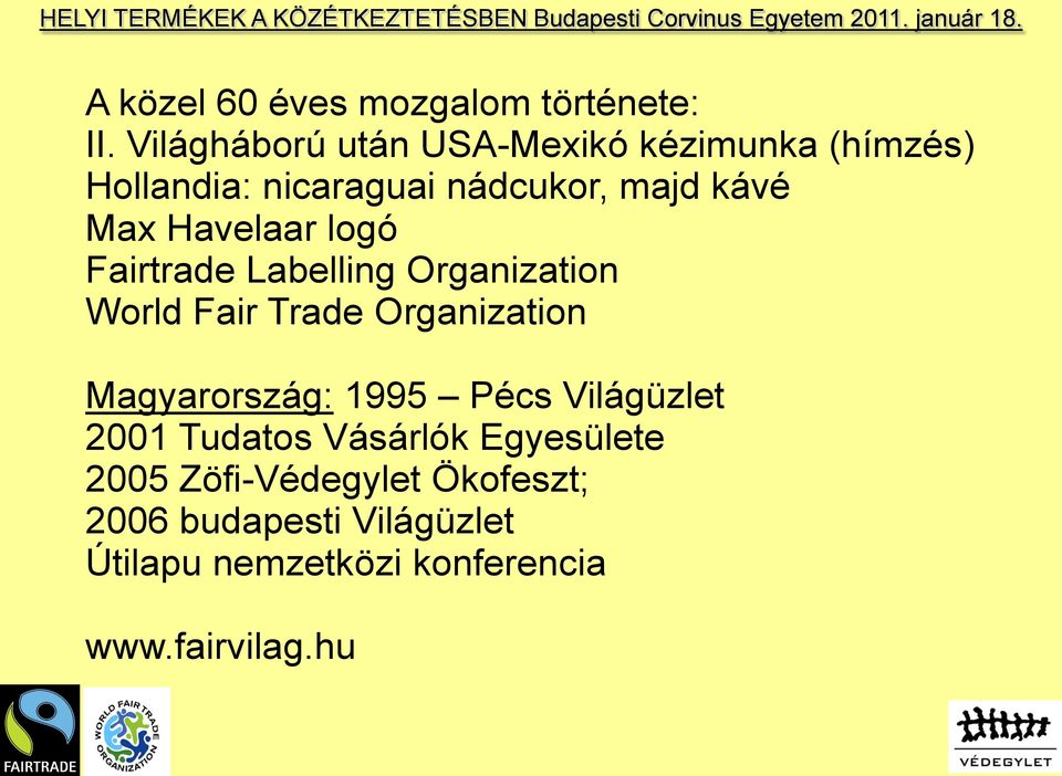 Havelaar logó Fairtrade Labelling Organization World Fair Trade Organization Magyarország: 1995