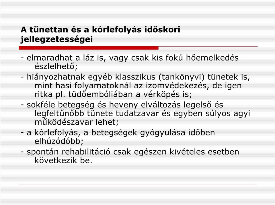 tüdőembóliában a vérköpés is; - sokféle betegség és heveny elváltozás legelső és legfeltűnőbb tünete tudatzavar és egyben súlyos