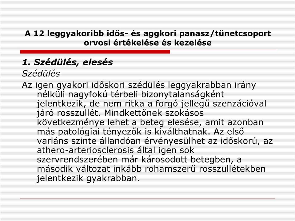 ritka a forgó jellegű szenzációval járó rosszullét.