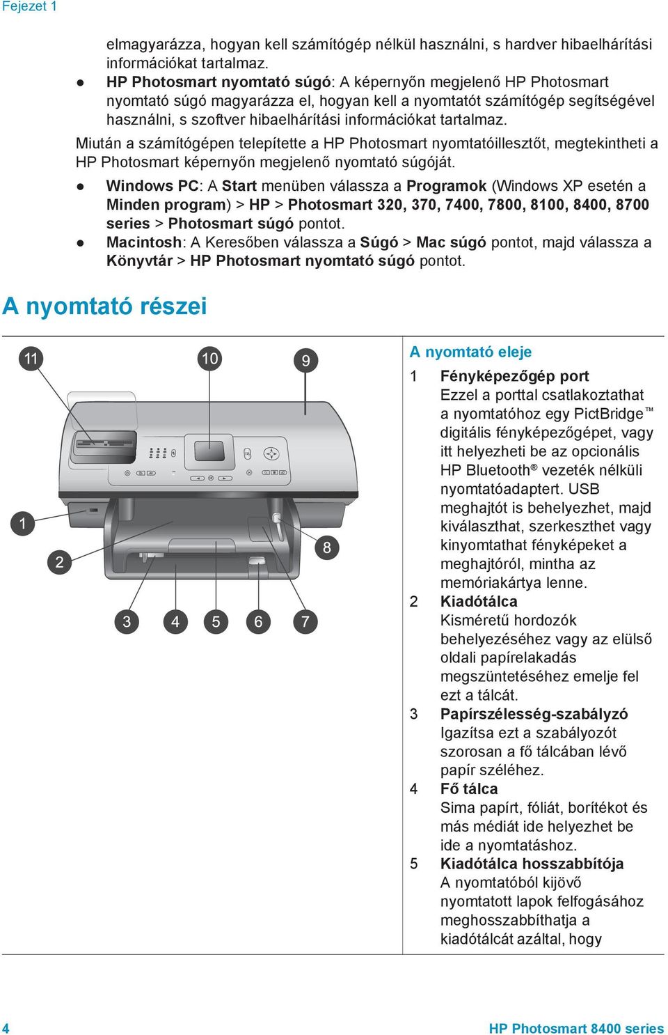 tartalmaz. Miután a számítógépen telepítette a HP Photosmart nyomtatóillesztőt, megtekintheti a HP Photosmart képernyőn megjelenő nyomtató súgóját.