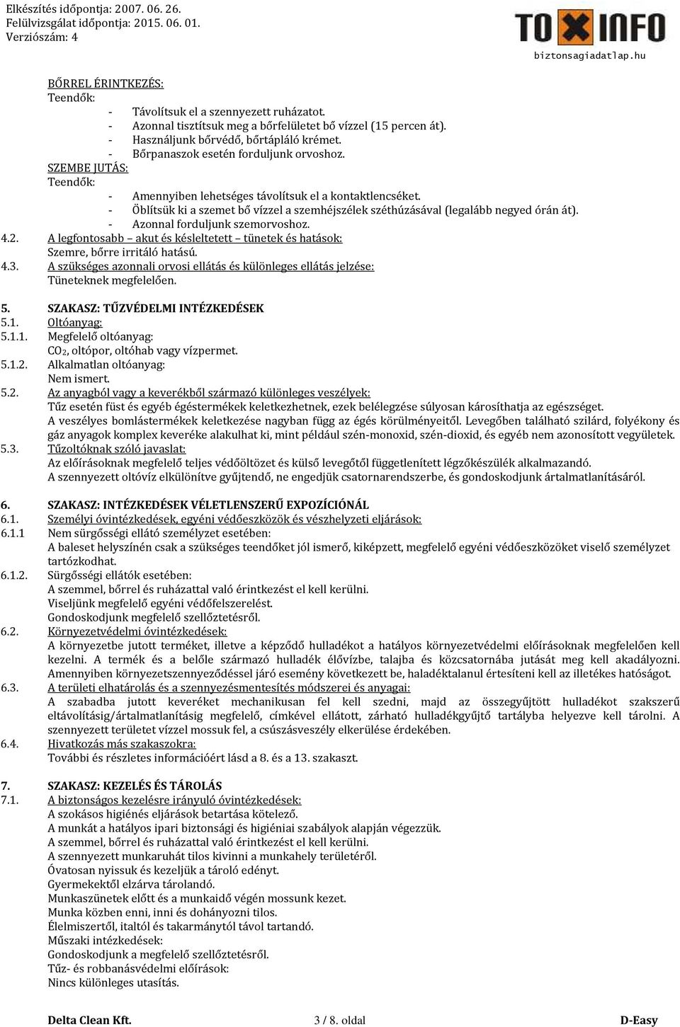 - Öblítsük ki a szemet bő vízzel a szemhéjszélek széthúzásával (legalább negyed órán át). - Azonnal forduljunk szemorvoshoz. 4.2.