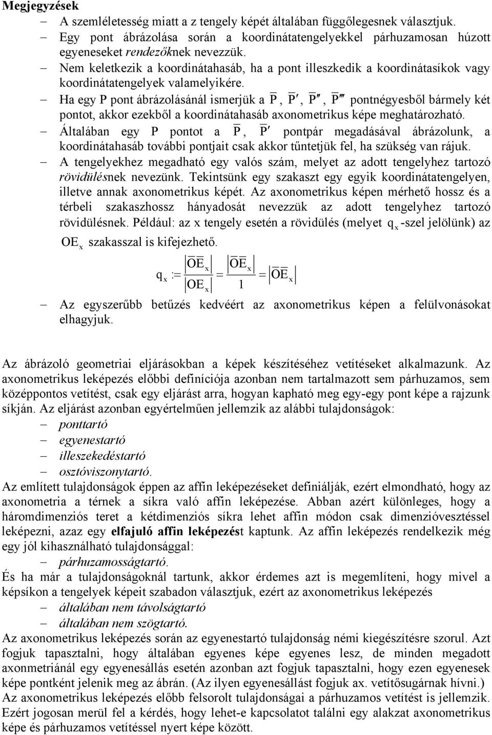 Ha egy P pont ábrázolásánál ismerjük a P, P, P, P pontnégyesből bármely két pontot, akkor ezekből a koordinátahasáb axonometrikus képe meghatározható.