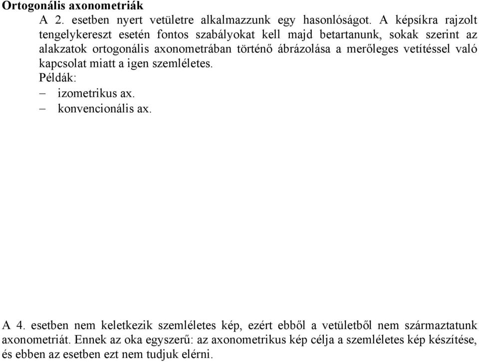 történő ábrázolása a merőleges vetítéssel való kapcsolat miatt a igen szemléletes. Példák: izometrikus ax. konvencionális ax. A 4.