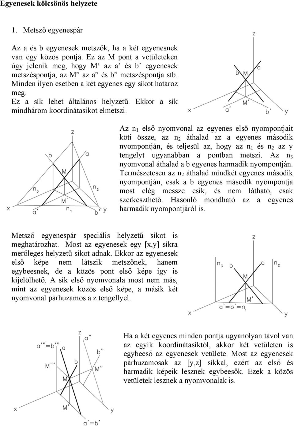 Ez a sík lehet általános helyzetű. Ekkor a sík mindhárom koordinátasíkot elmetszi.