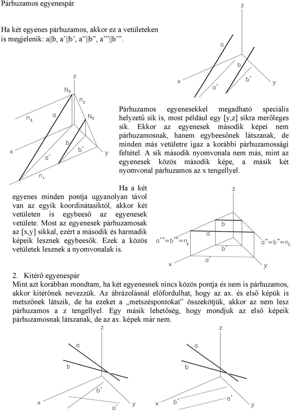 Most az egyenesek párhuzamosak az [x,y] síkkal, ezért a második és harmadik képeik lesznek egybeesők. Ezek a közös vetületek lesznek a nyomvonalak is.