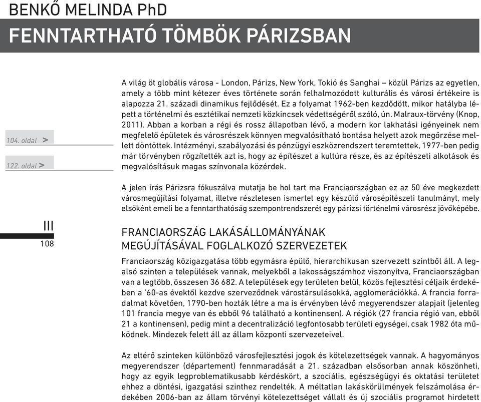értékeire is alapozza 21. századi dinamikus fejlődését. Ez a folyamat 1962-ben kezdődött, mikor hatályba lépett a történelmi és esztétikai nemzeti közkincsek védettségéről szóló, ún.