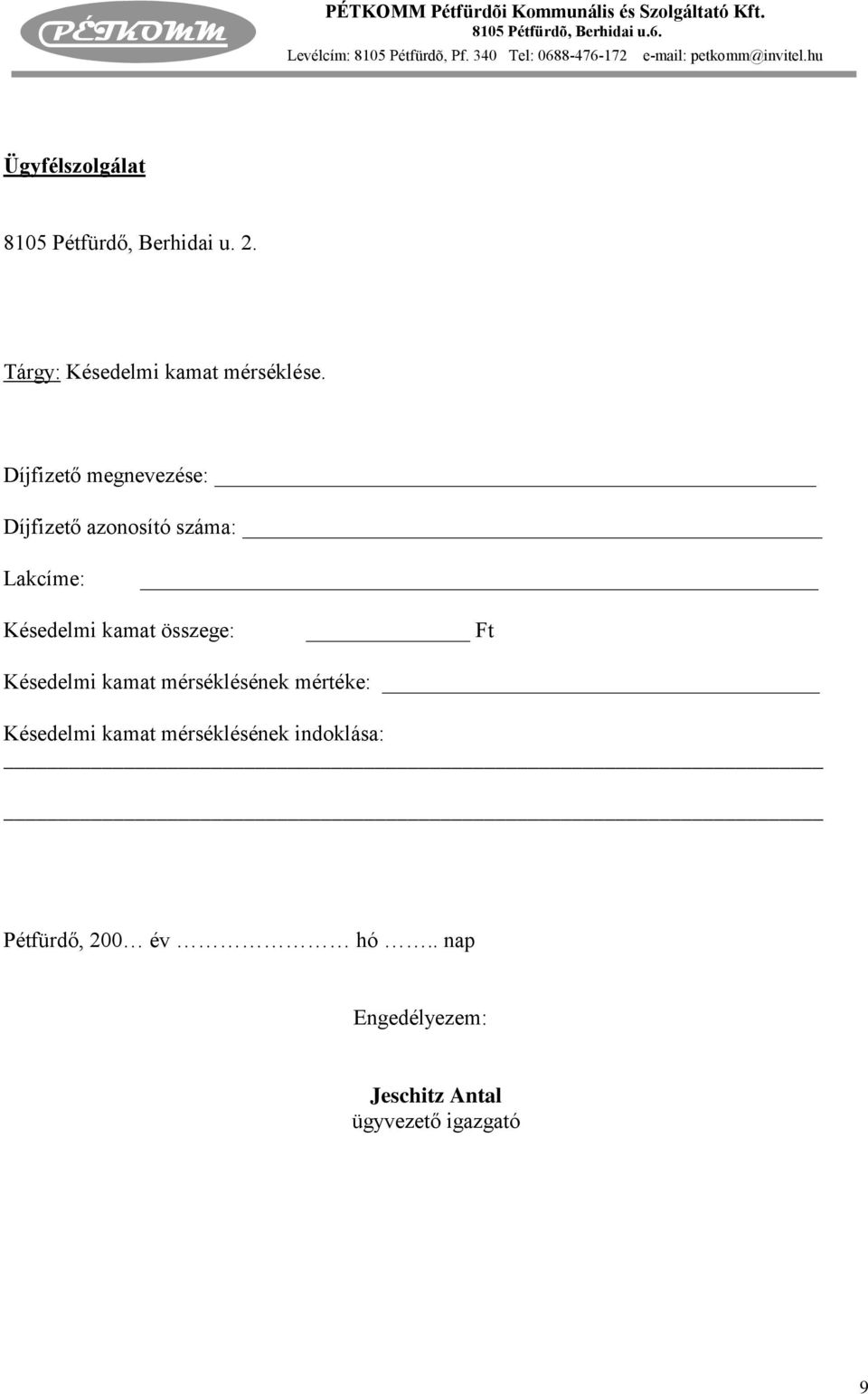 összege: Ft Késedelmi kamat mérséklésének mértéke: Késedelmi kamat mérséklésének