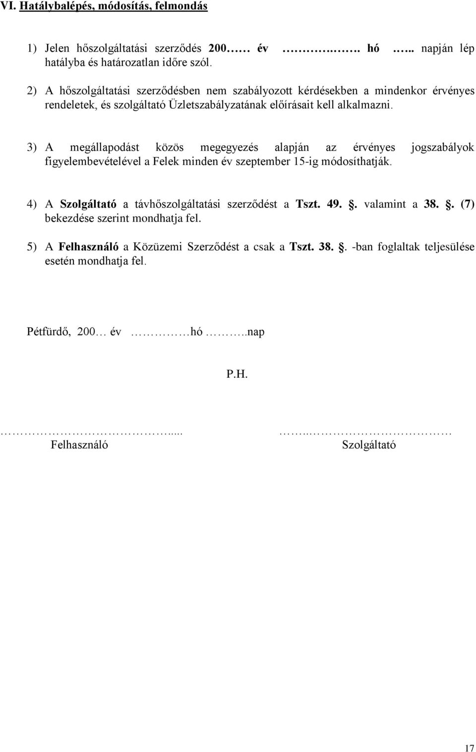 3) A megállapodást közös megegyezés alapján az érvényes jogszabályok figyelembevételével a Felek minden év szeptember 15-ig módosíthatják.